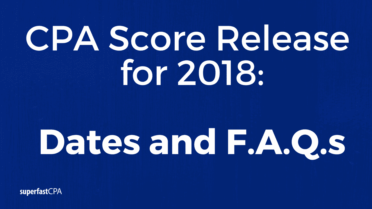 CPA Score Release Dates 2018 Dates and Frequently Asked Questions