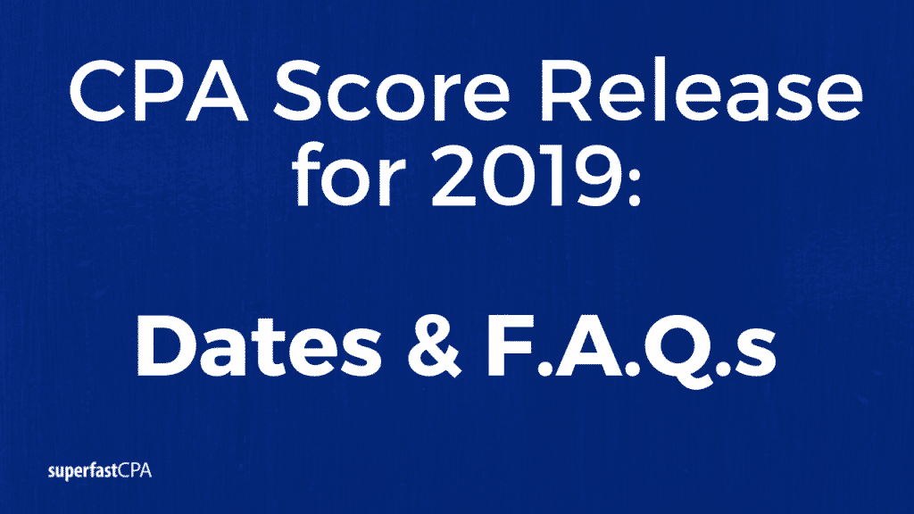 CPA Score Release Dates in 2019 Dates and Frequently Asked Questions