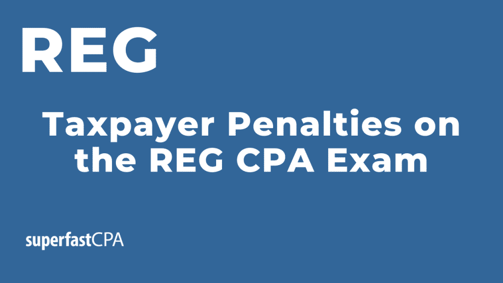 taxpayer penalties on the reg cpa exam