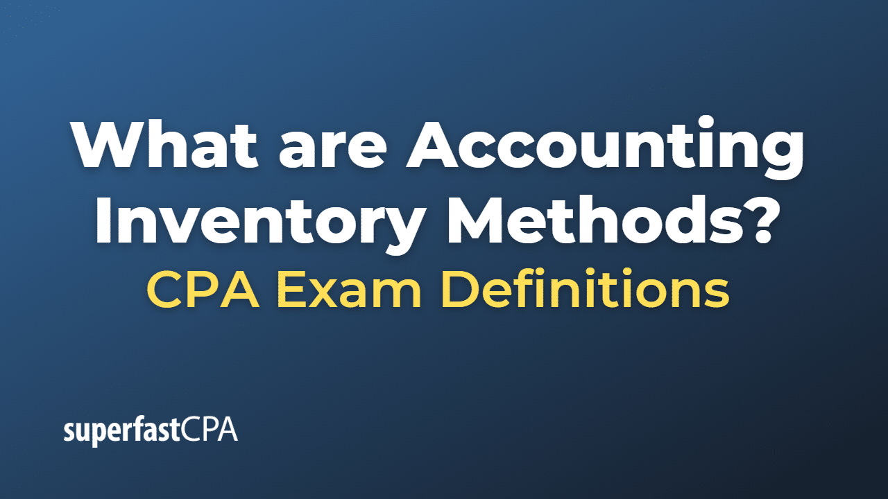 What are Accounting Inventory Methods?