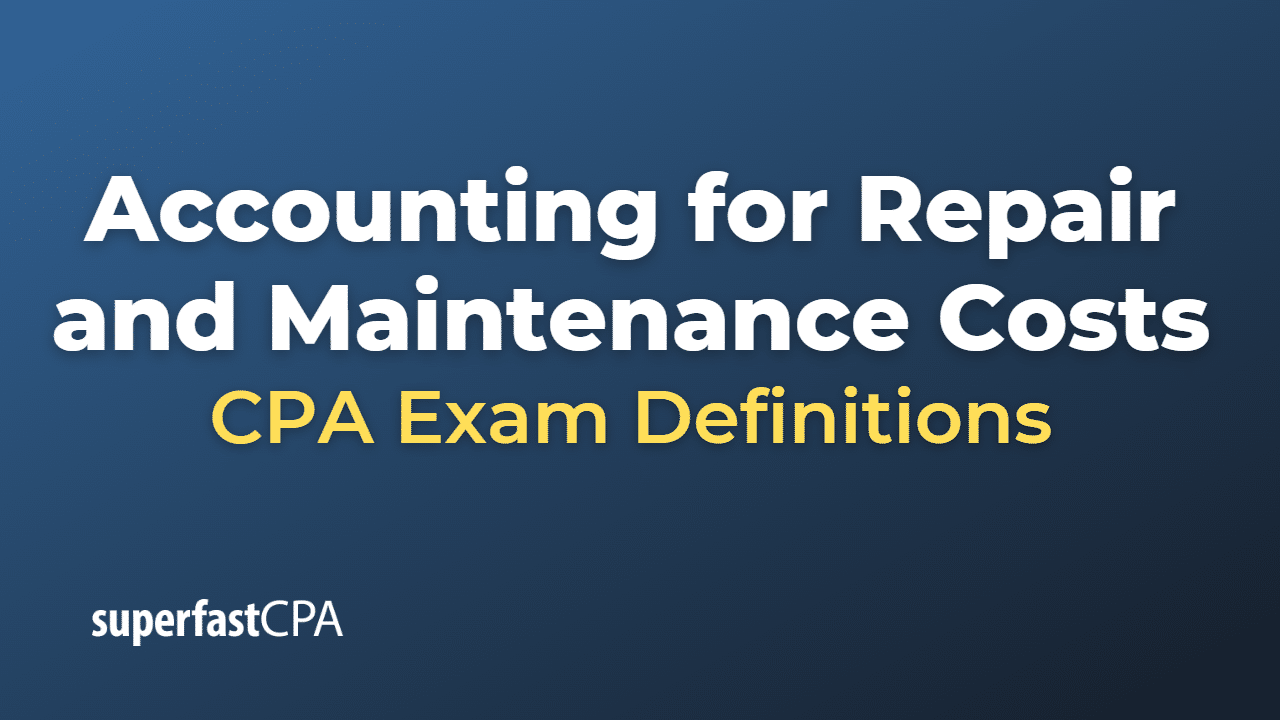 Accounting for Repair and Maintenance Costs