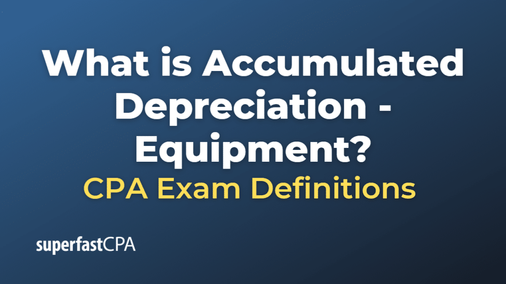 Accumulated Depreciation - Equipment