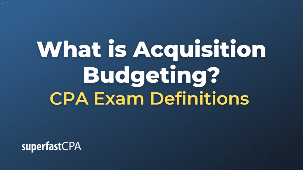 Acquisition Budgeting