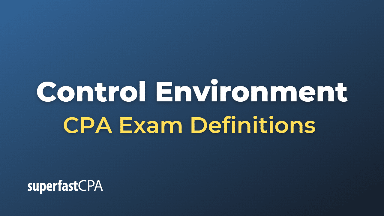 Control Environment CPA Exam Definitions