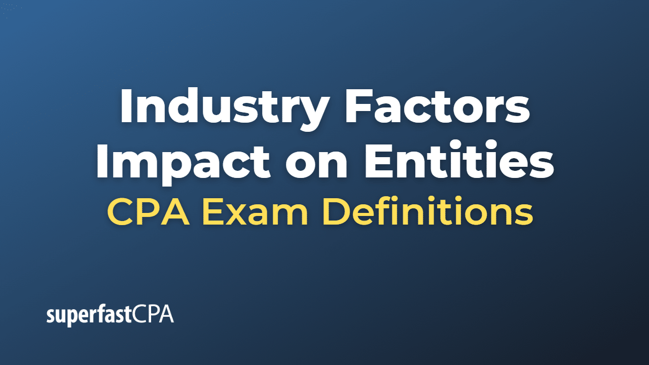 Industry Factors Impact on Entities CPA Exam