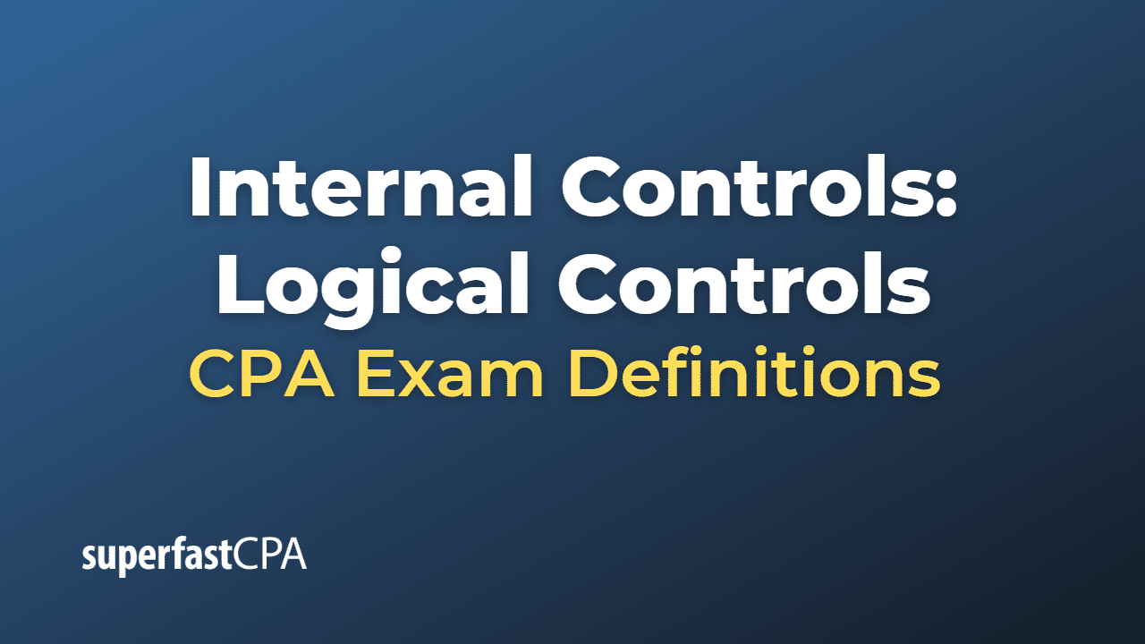 Internal Controls Logical Controls CPA Exam Definitions