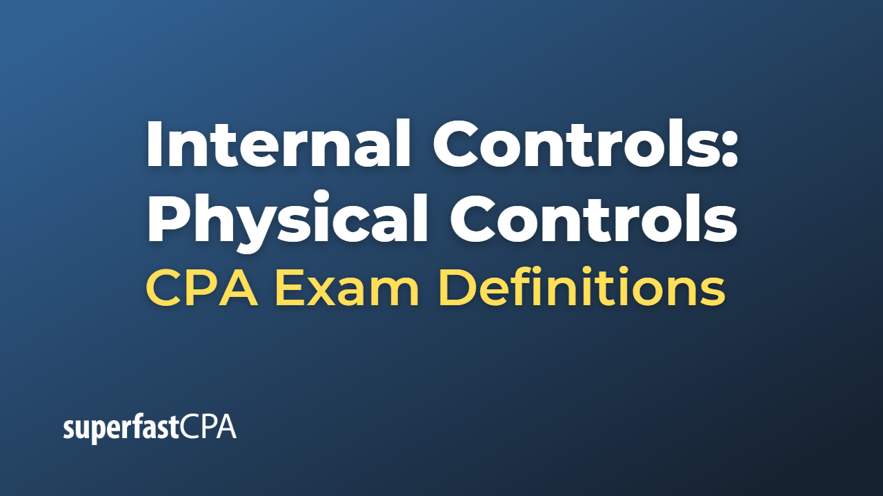 Internal Controls Physical Controls CPA Exam
