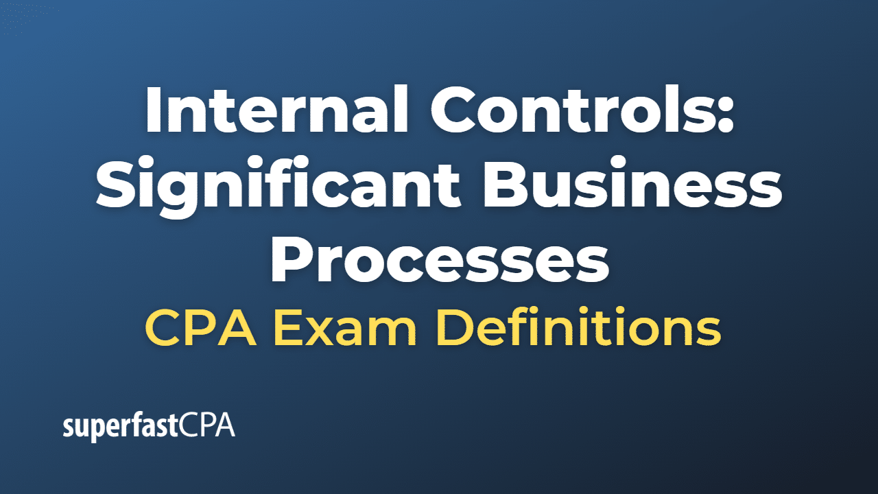 Internal Controls Significant Business Processes CPA Exam