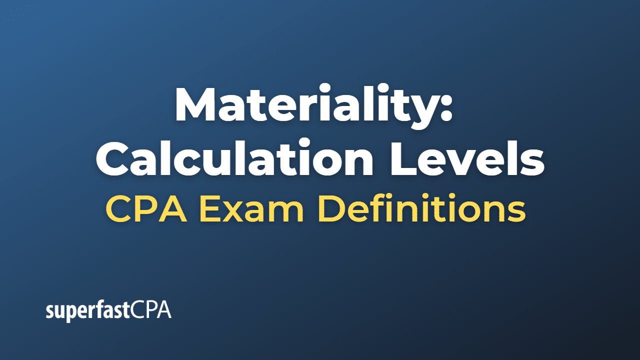 Materiality Calculation Levels CPA Exam Definitions
