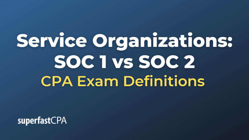 Service Organizations SOC 1 vs SOC 2 CPA Exam