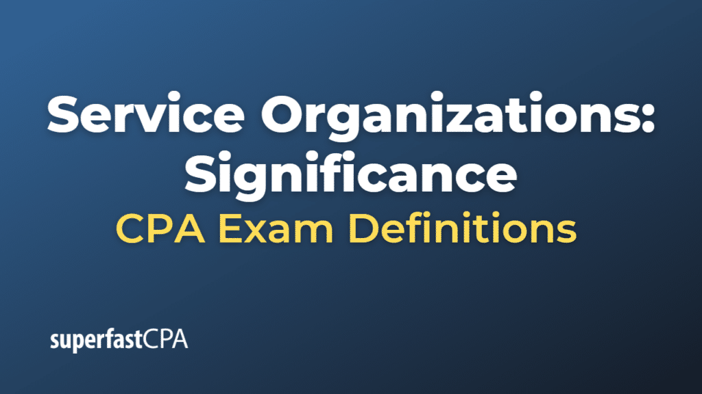 Service Organizations Significance CPA Exam