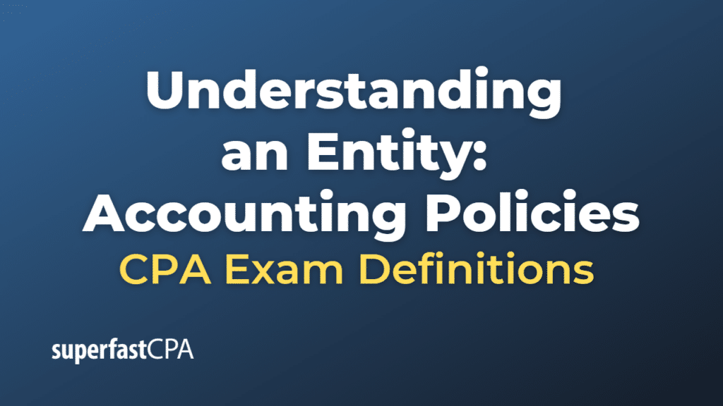 Understanding an Entity Accounting Policies CPA Exam