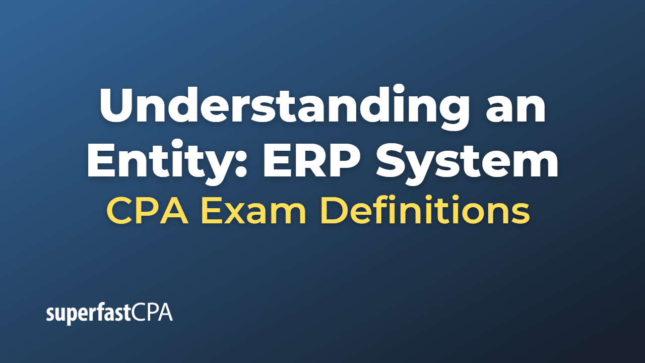 Understanding an Entity ERP System CPA Exam
