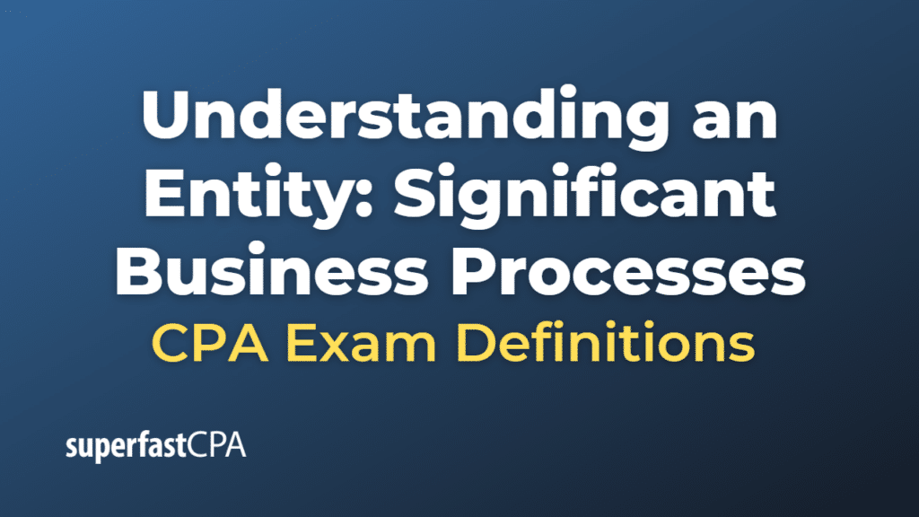 Understanding an Entity Significant Business Processes CPA Exam