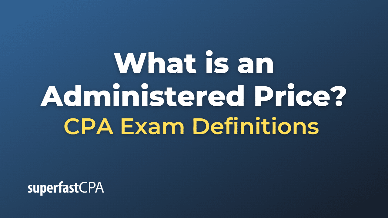 What is an Administered Price?