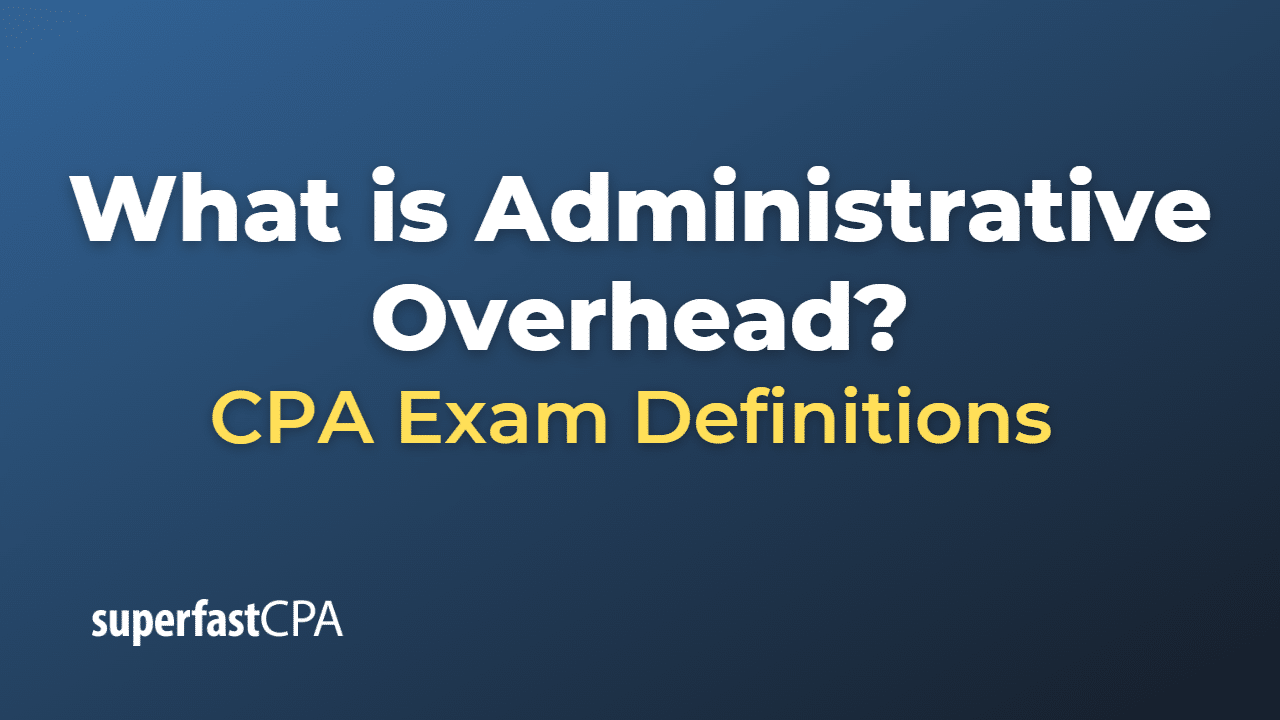 What is Administrative Overhead?