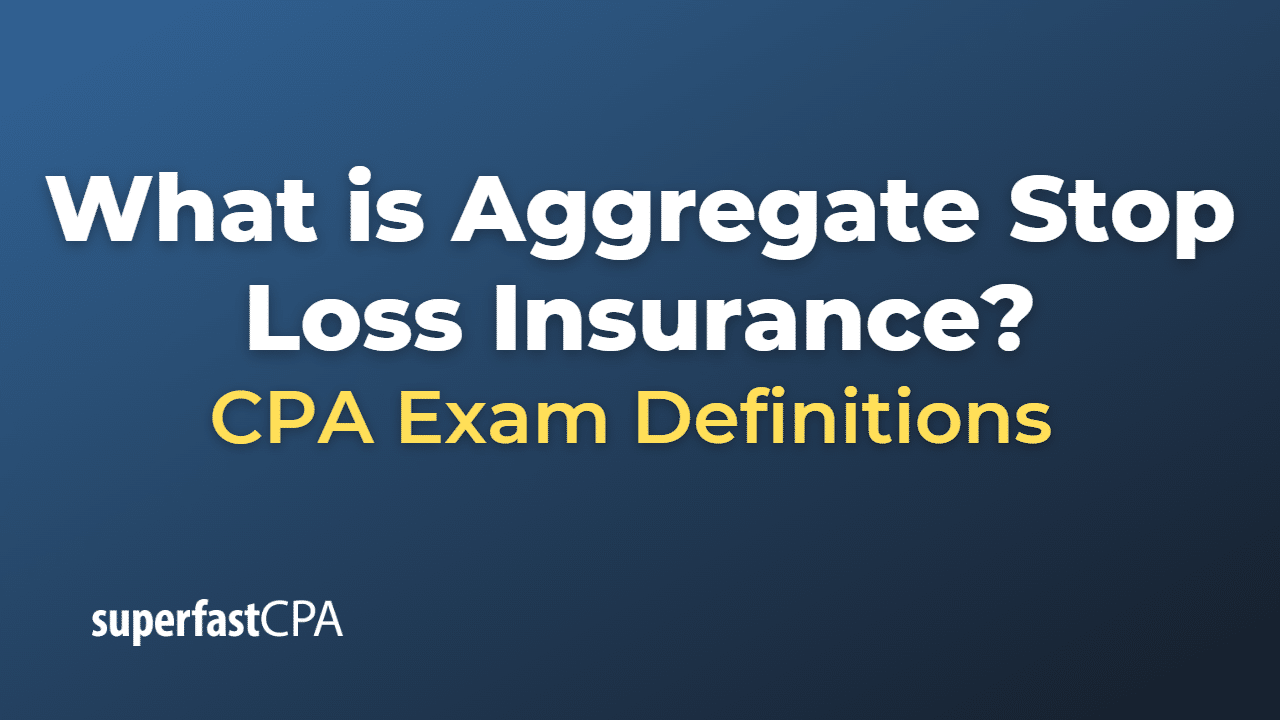 What is Aggregate Stop Loss Insurance? SuperfastCPA CPA Review