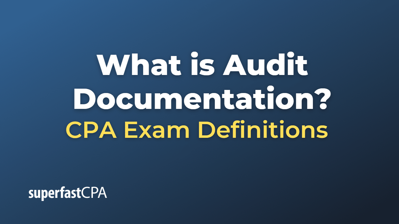 What is audit documentation superfastcpa cpa review