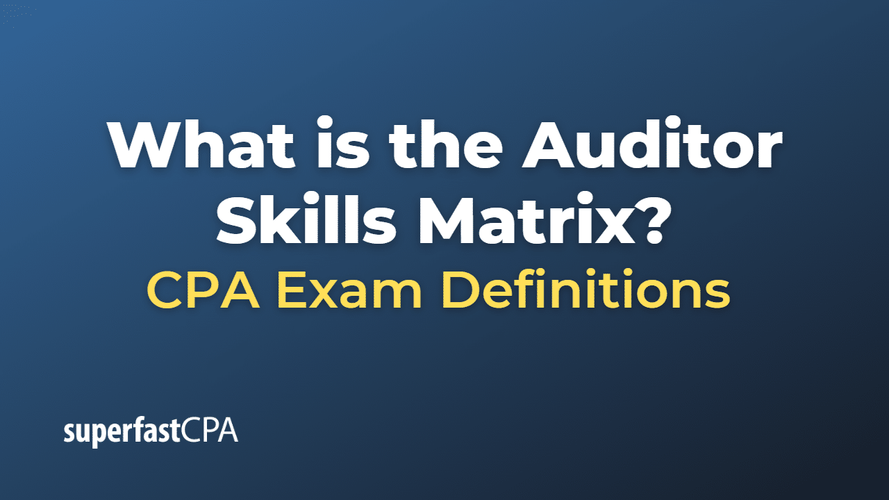 What is the Auditor Skills Matrix?