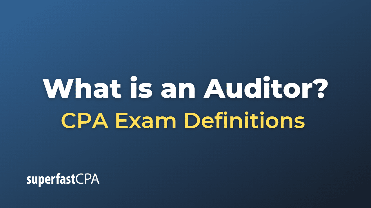 What Is An Auditor SuperfastCPA CPA Review what-is-an-auditor-superfastcpa-cpa-review