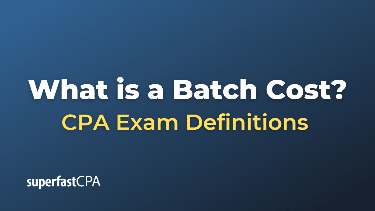 What is a Batch Cost?
