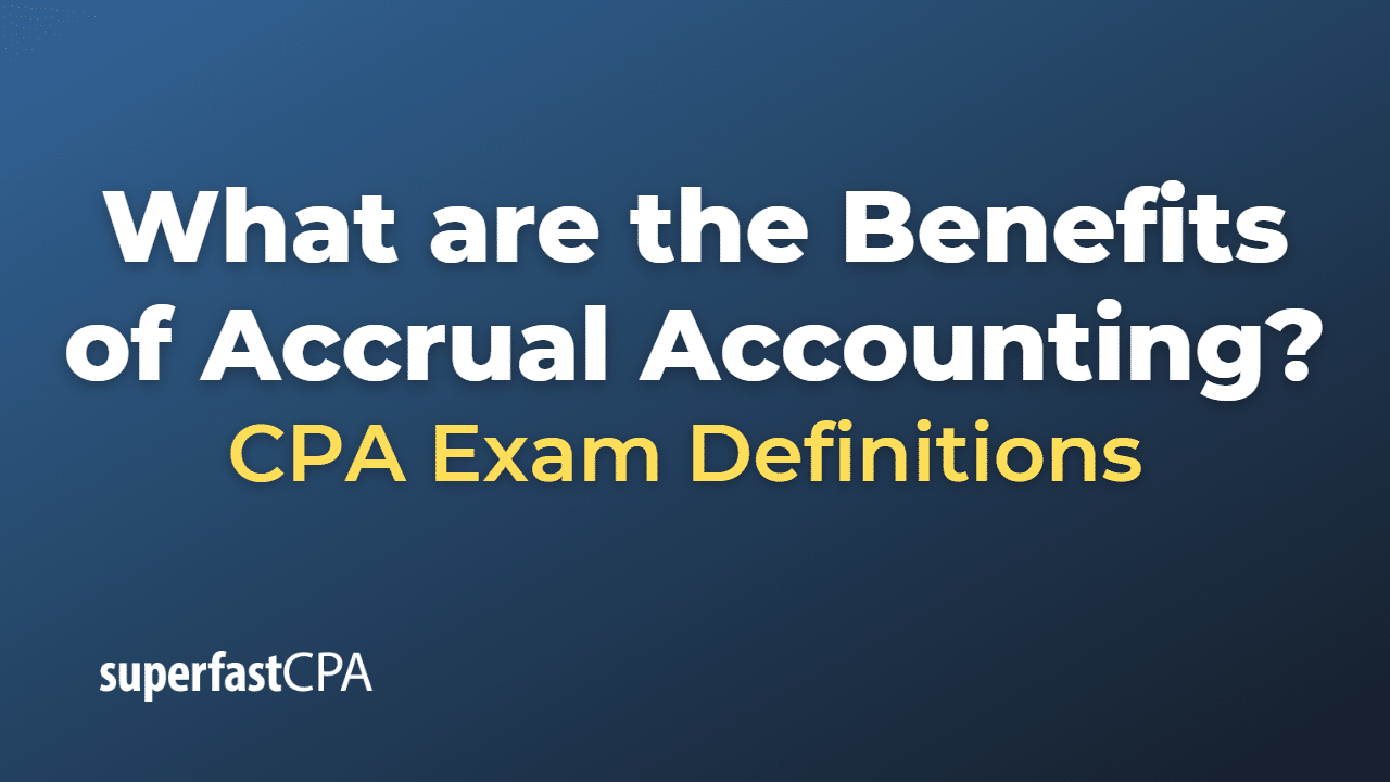 Benefits of Accrual Accounting