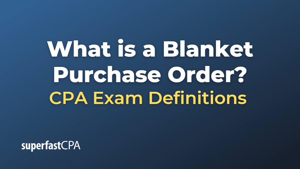 What is a Blanket Purchase Order?