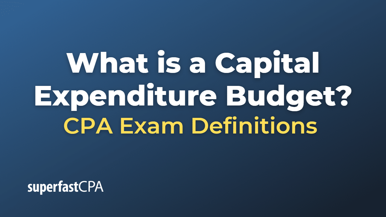 What is a Capital Expenditure Budget?