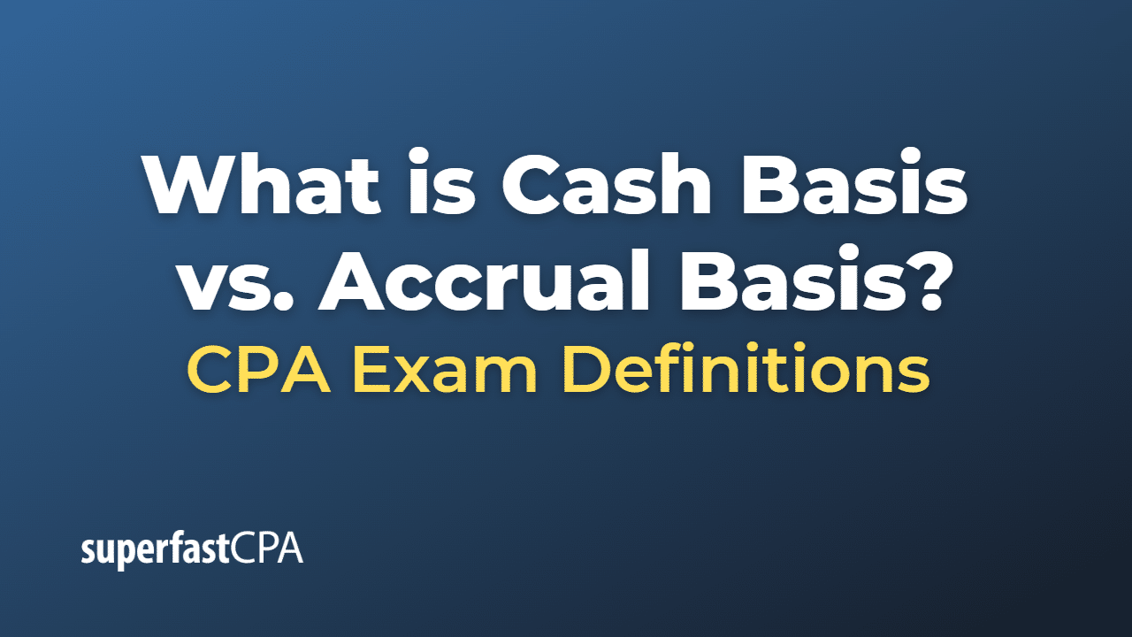 What is Cash Basis vs. Accrual Basis?