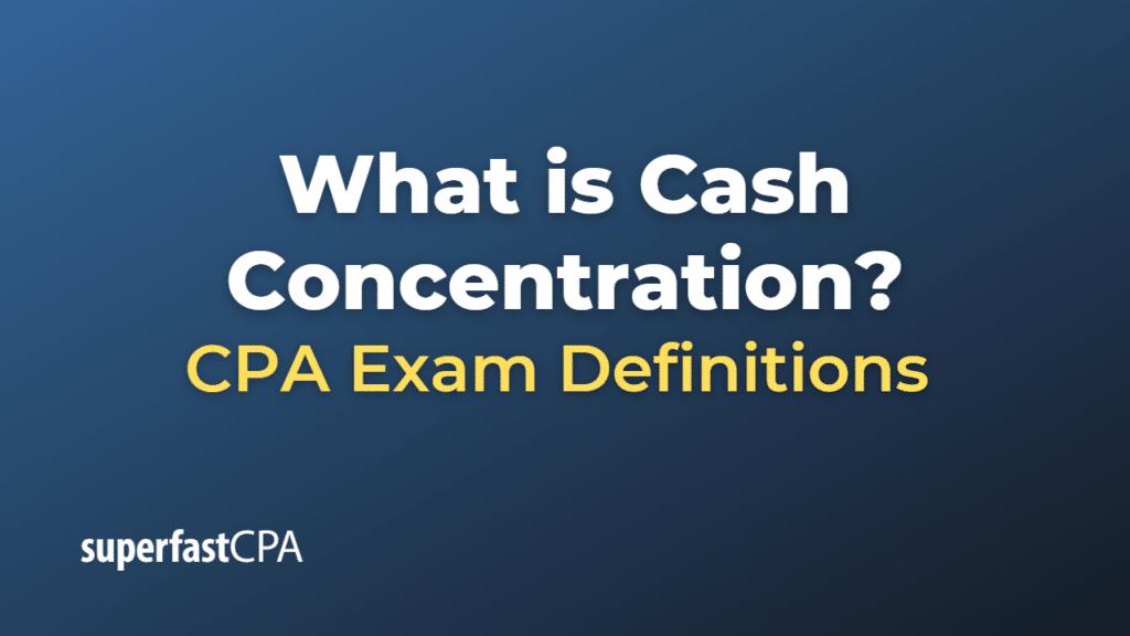 Cash Concentration