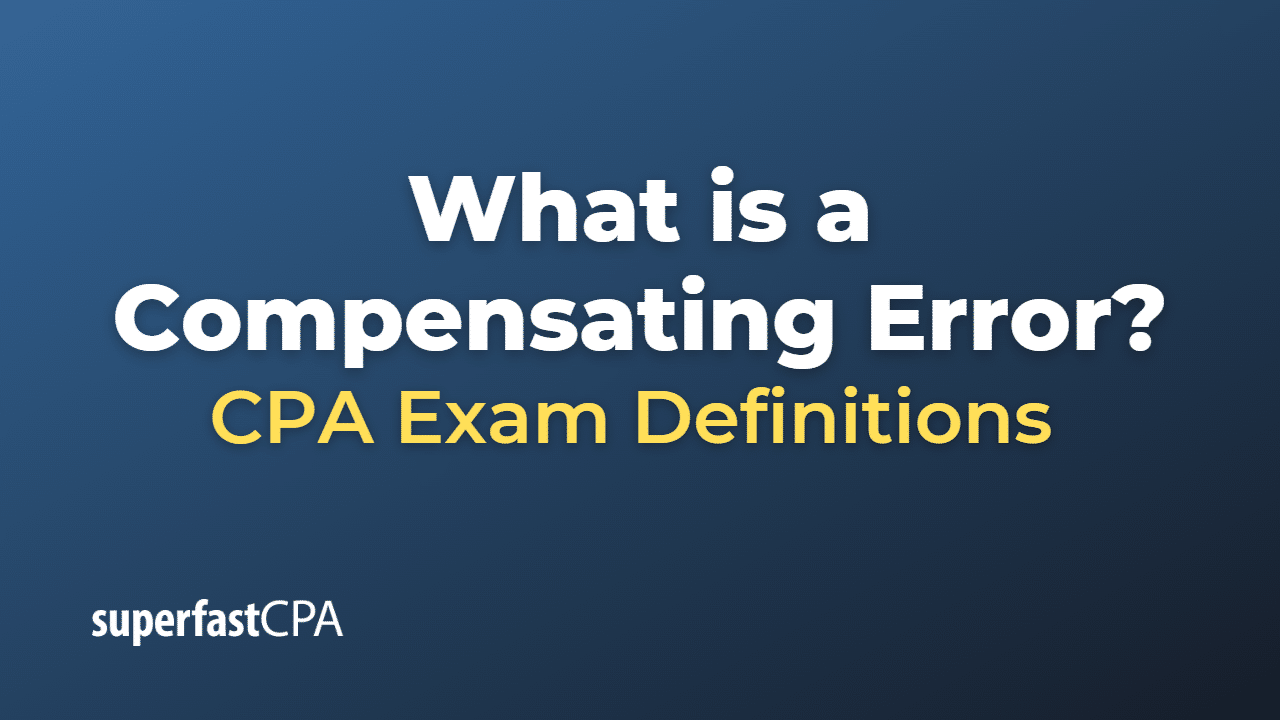 What is a Compensating Error?