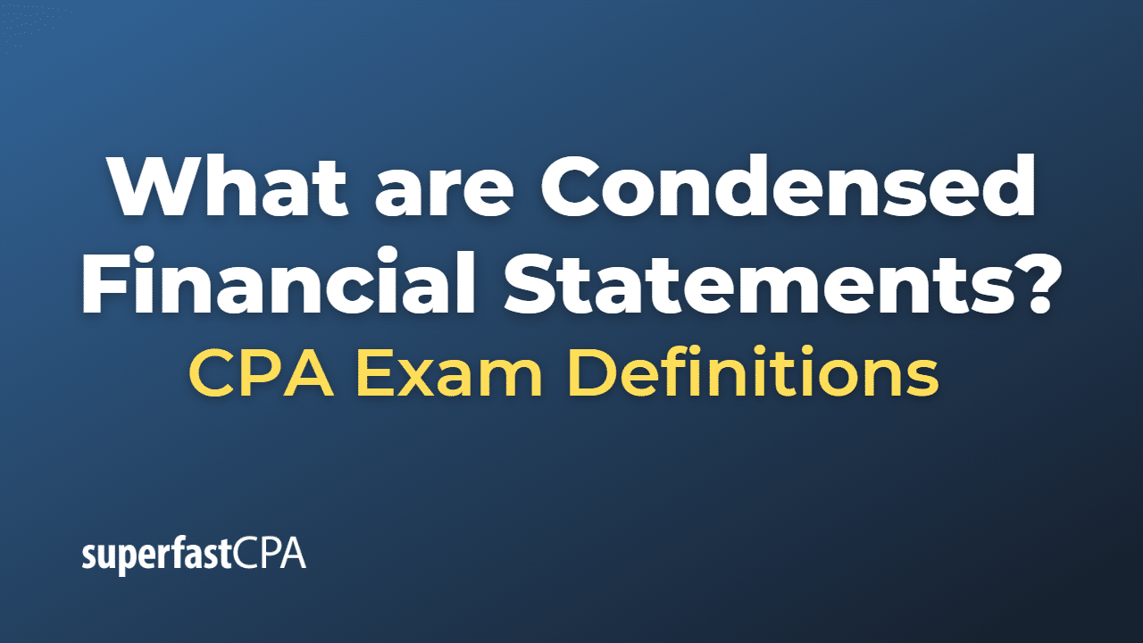 What are Condensed Financial Statements?