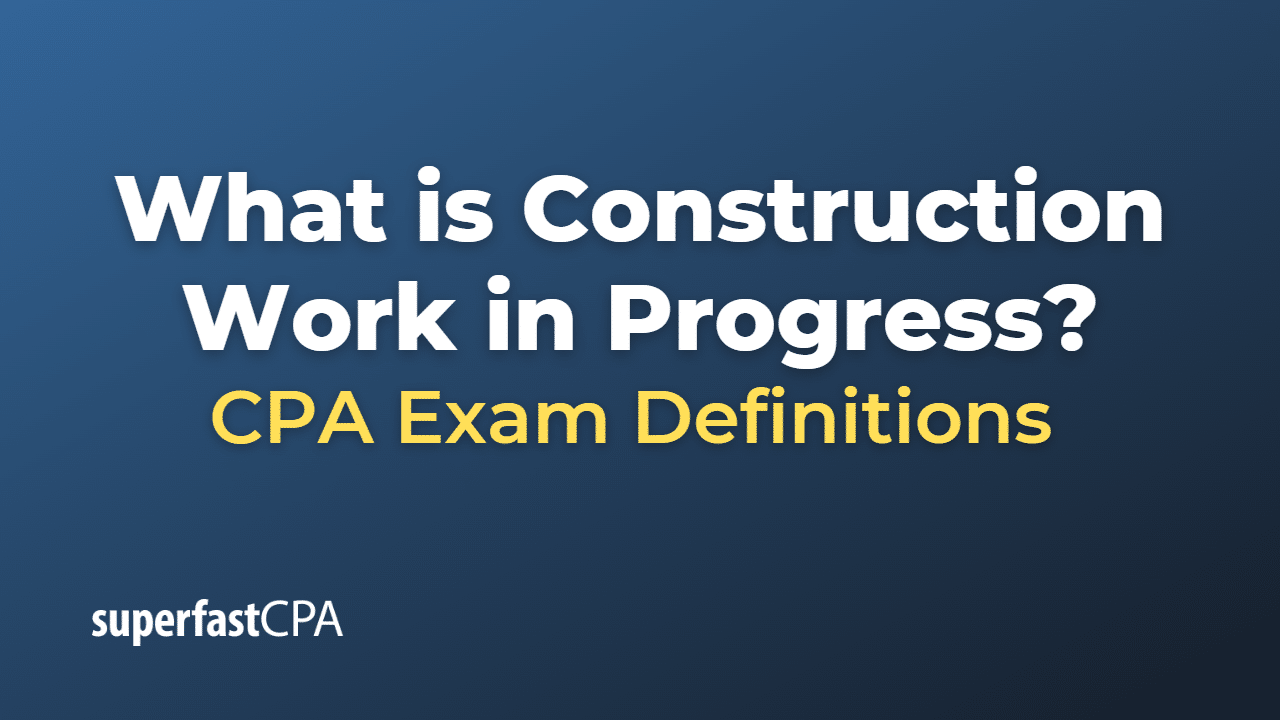 What is Construction Work in Progress?