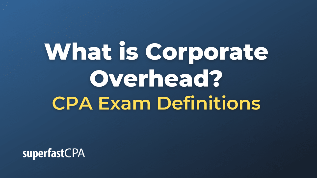 What is Corporate Overhead?