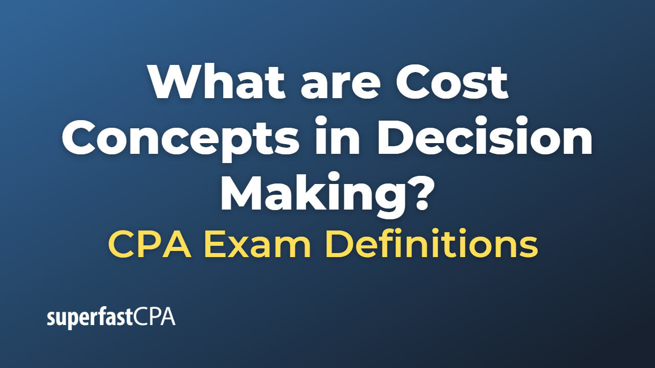 What are Cost Concepts in Decision Making?