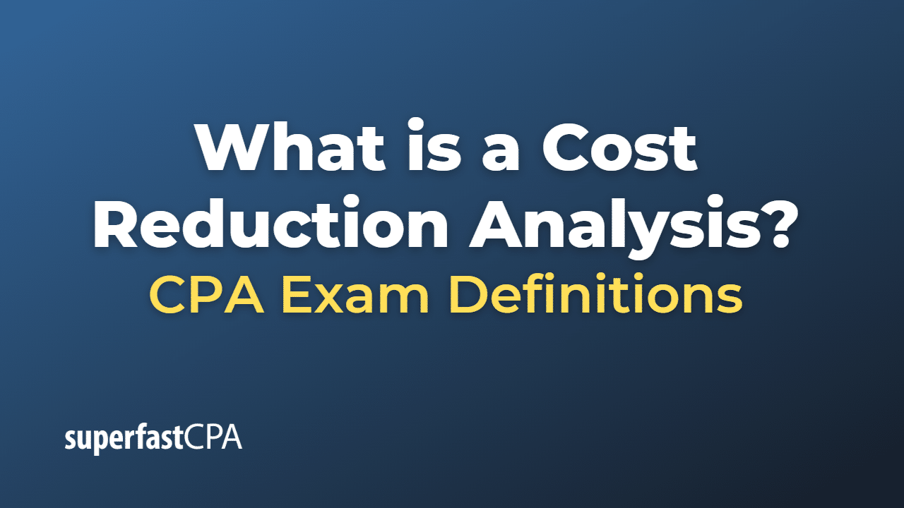 What is a Cost Reduction Analysis?