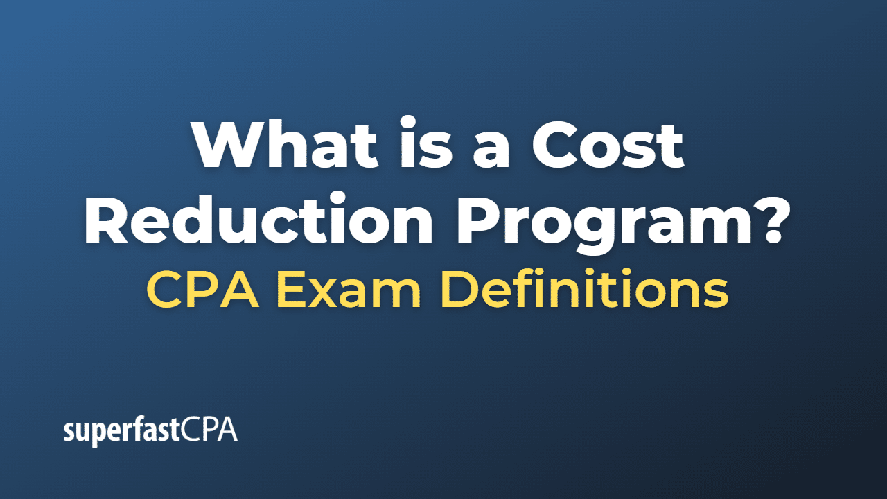 What is a Cost Reduction Program?