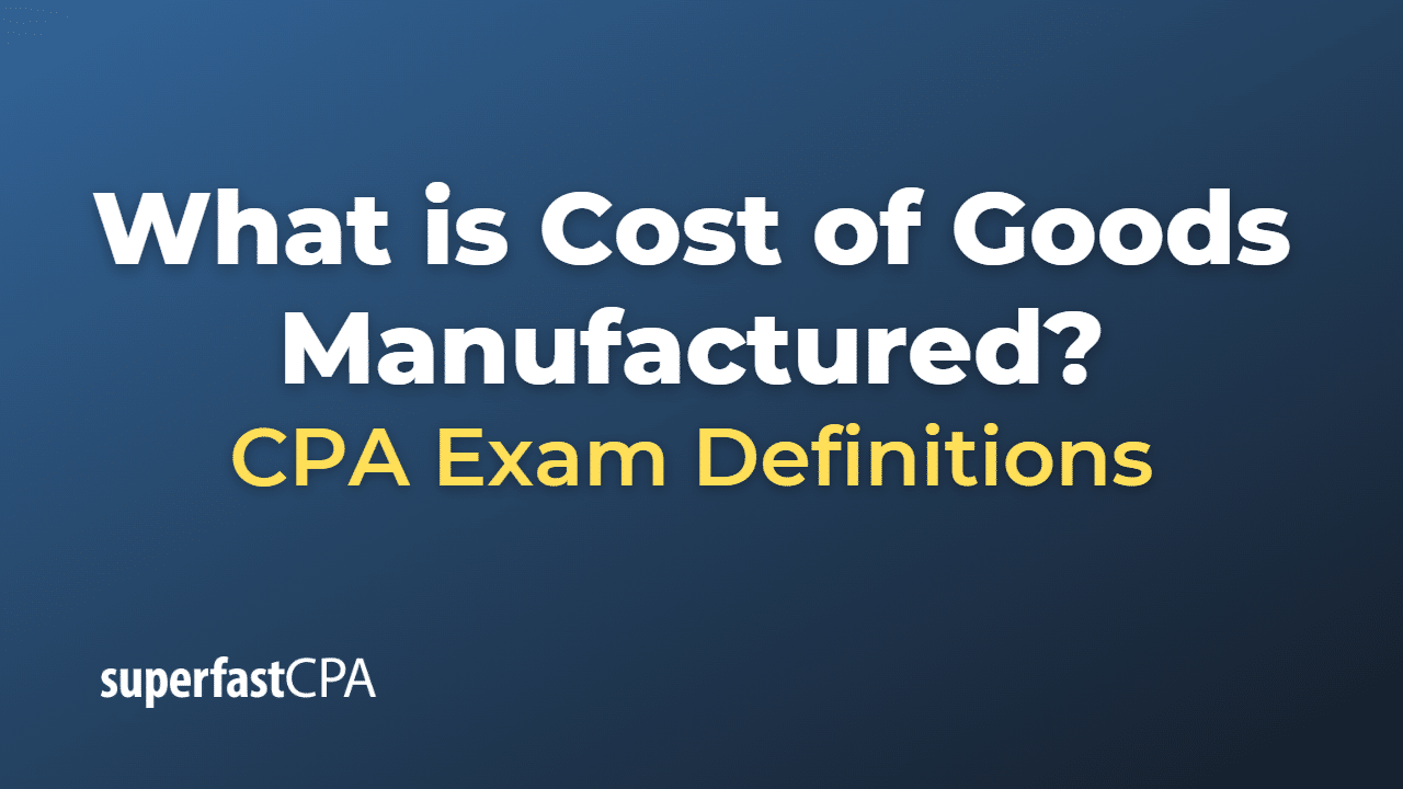 What is cost of goods manufactured superfastcpa cpa review