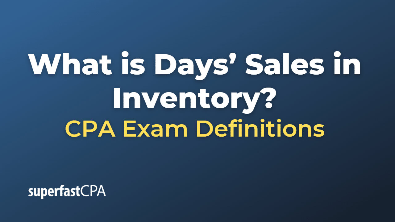 What is Days’ Sales in Inventory? SuperfastCPA CPA Review
