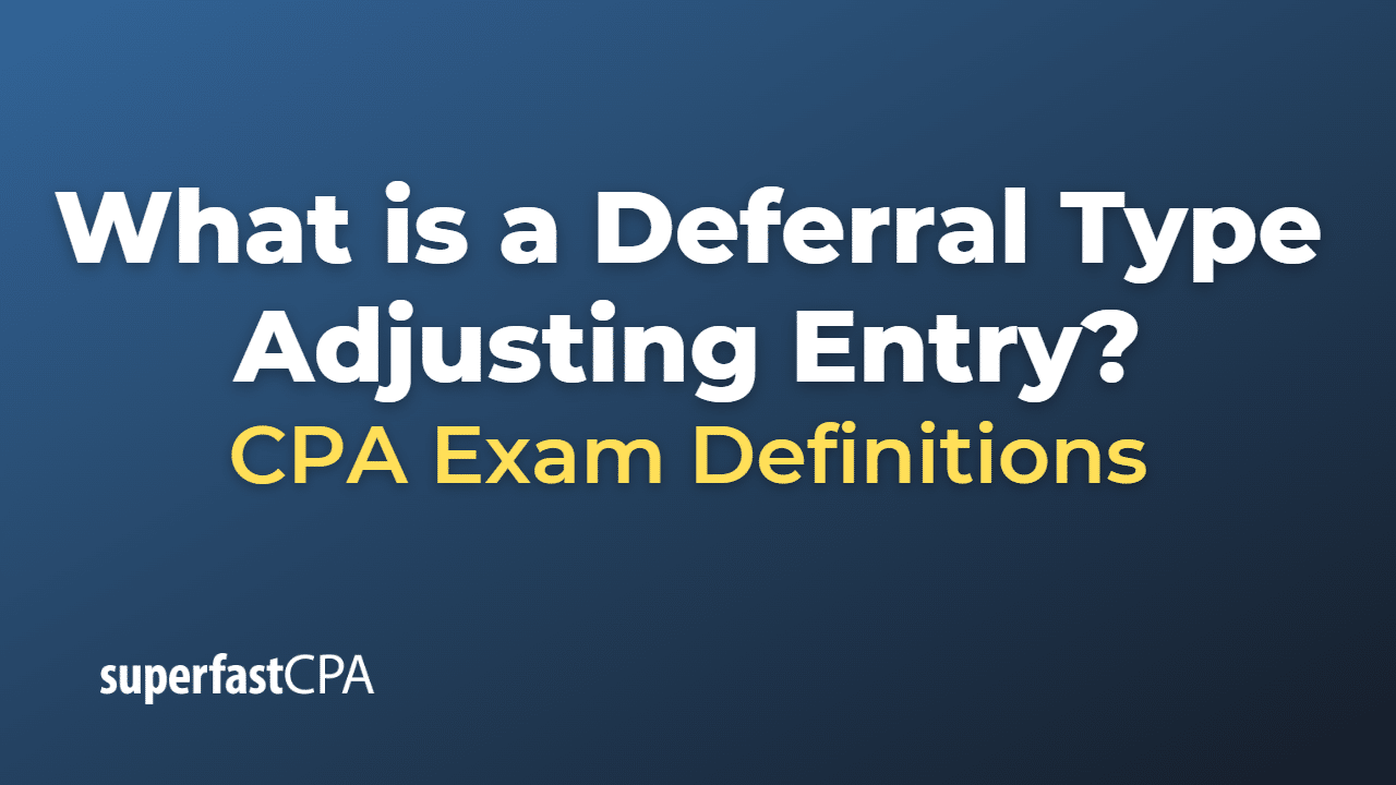 What is a Deferral Type Adjusting Entry?