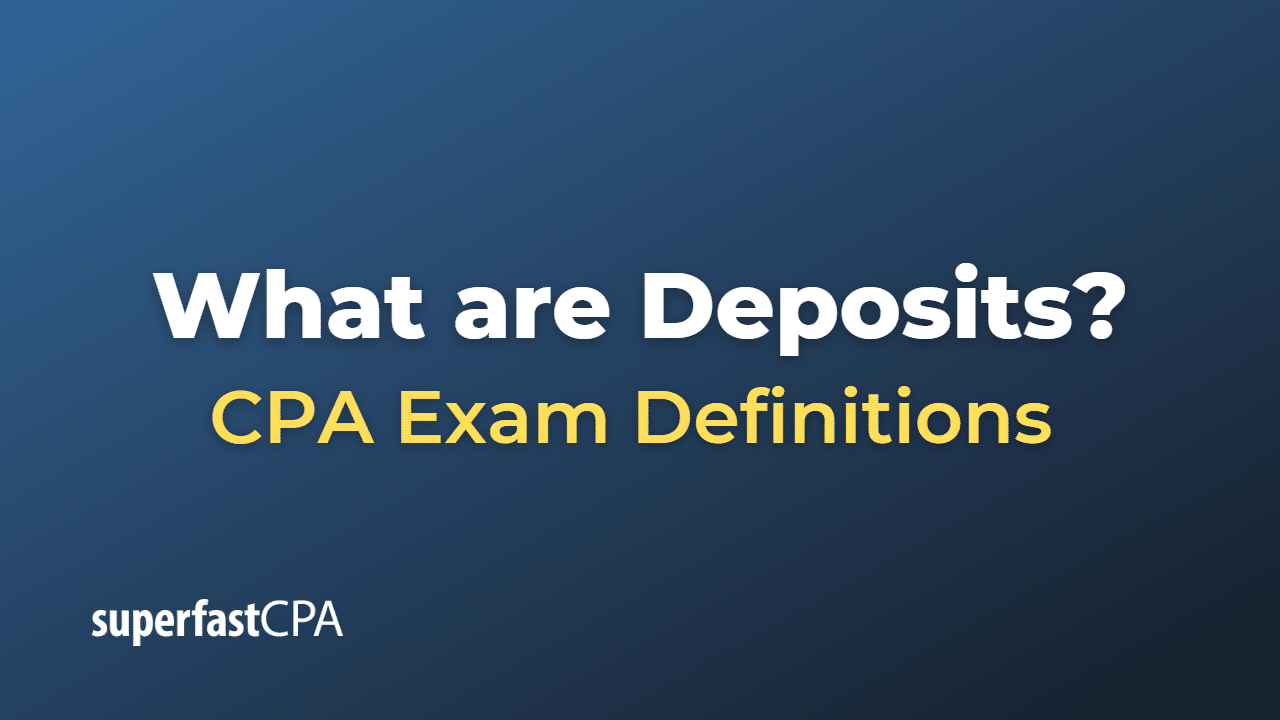 What are Deposits? – SuperfastCPA CPA Review