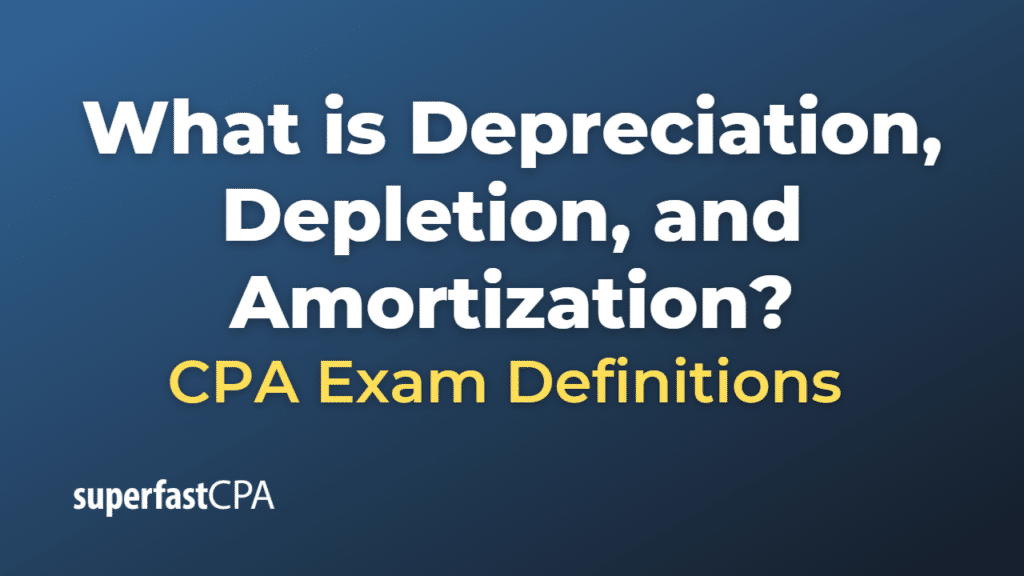 Depreciation, Depletion, and Amortization