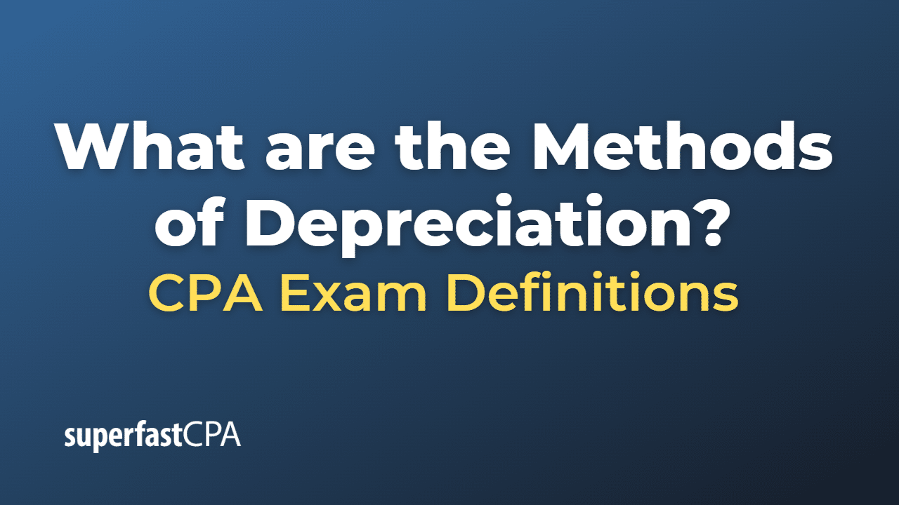 What are the methods of depreciation superfastcpa cpa review