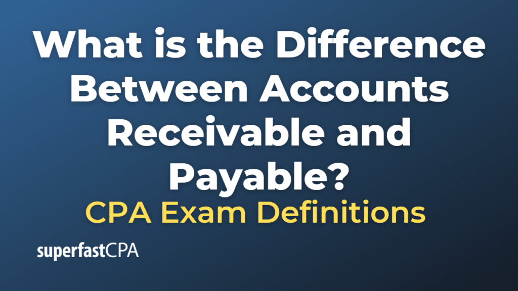 Difference Between Accounts Receivable and Payable