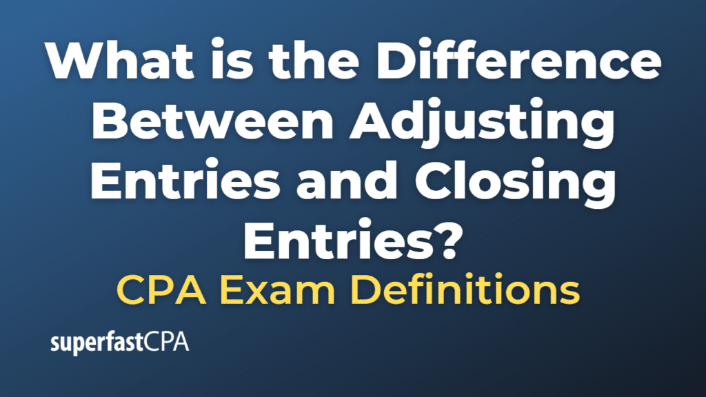 Difference Between Adjusting Entries and Closing Entries