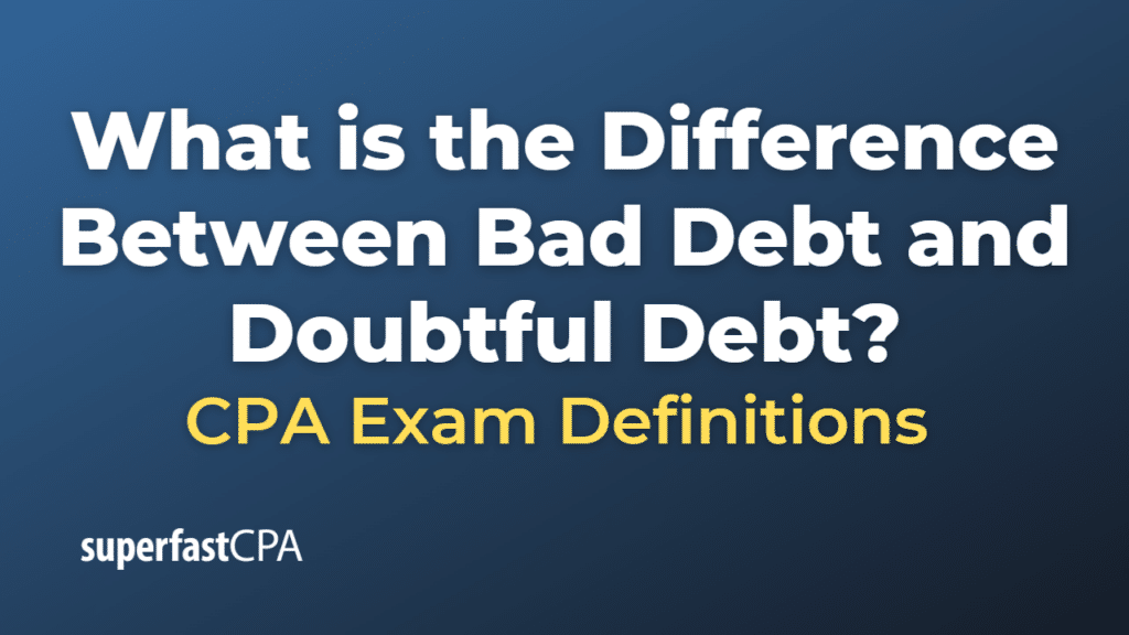 Difference Between Bad Debt and Doubtful Debt