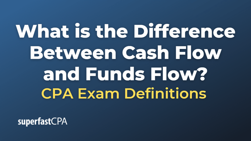 Difference Between Cash Flow and Funds Flow