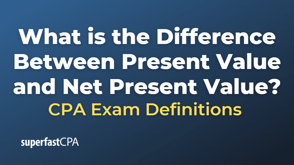 Difference Between Present Value and Net Present Value