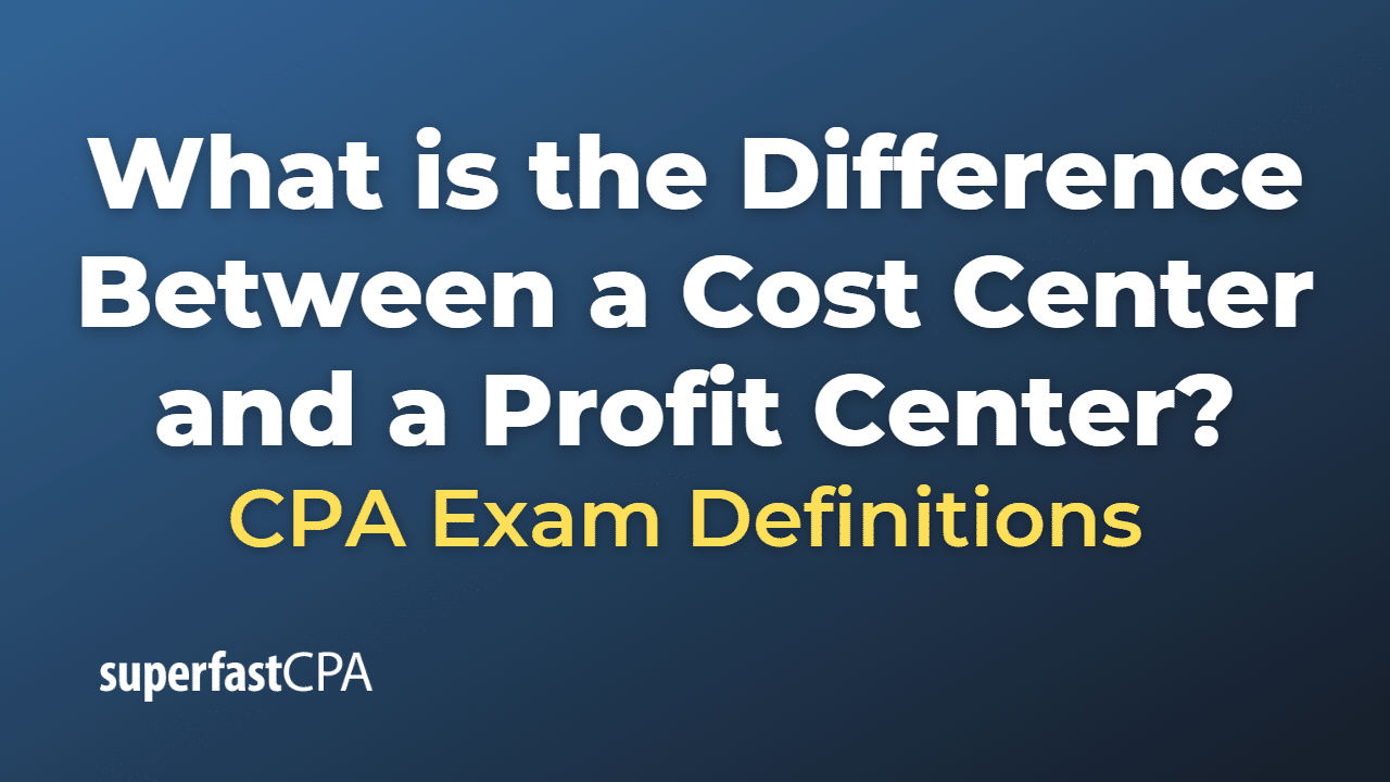 What is the Difference Between a Cost Center and a Profit Center?