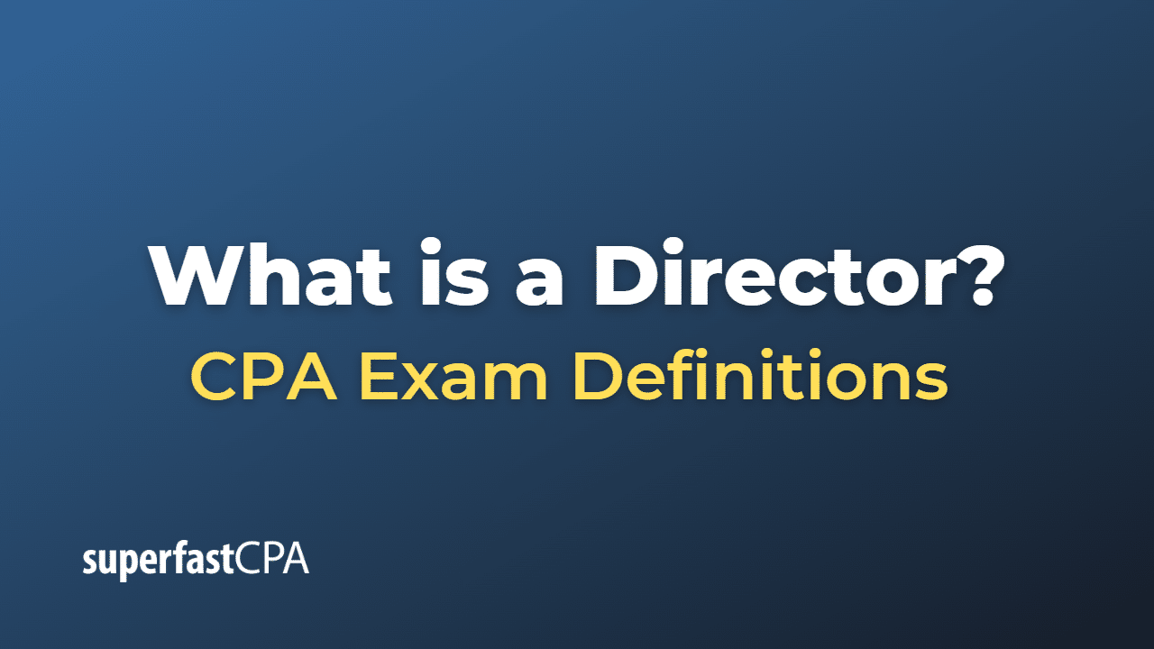 What is a Director? – SuperfastCPA CPA Review
